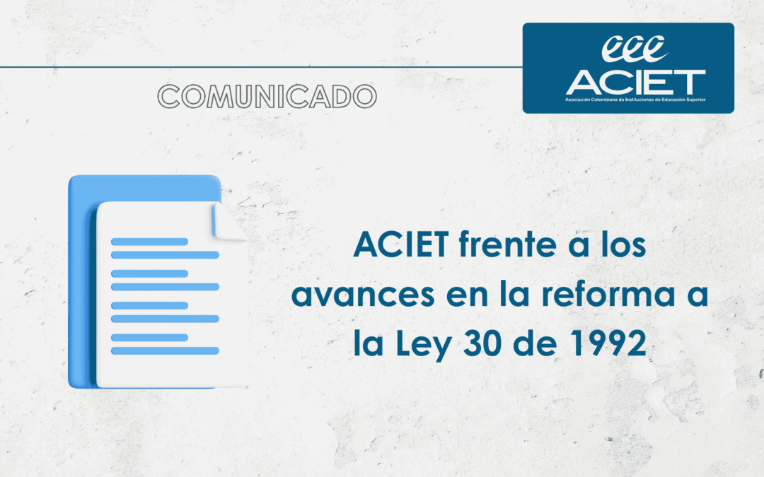 ACIET frente a los avances en la reforma a la Ley 30 de 1992