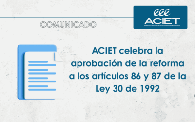 ACIET celebra la aprobación de la reforma a los artículos 86 y 87 de la Ley 30 de 1992