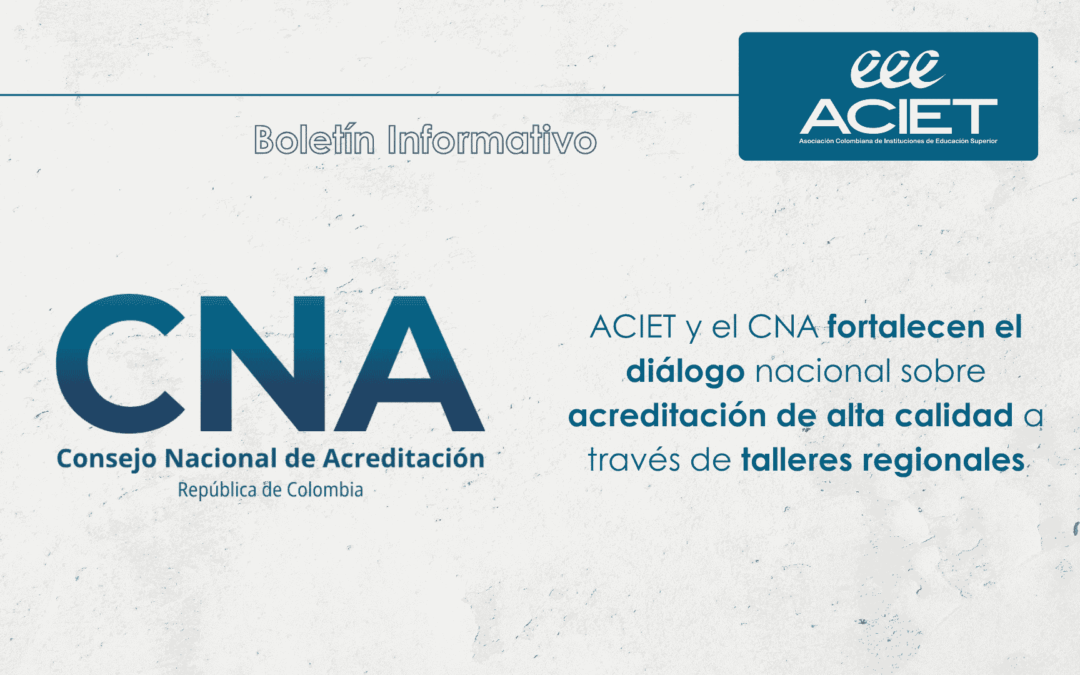 ACIET y el CNA fortalecen el diálogo nacional sobre acreditación de alta calidad a través de talleres regionales